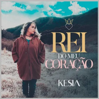 Rei do Meu Coração by Kesia