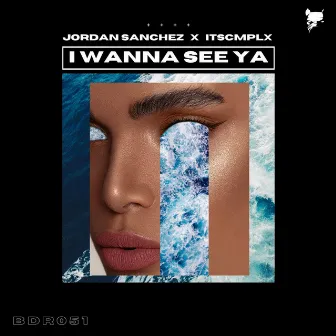 I Wanna See Ya by Jordan Sanchez