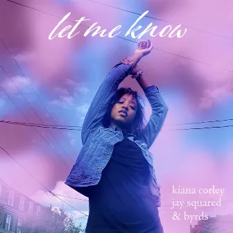 Let Me Know by Kiana Corley