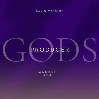 GODS PRODUCER MASHUP EP2 by Gavin Maestro