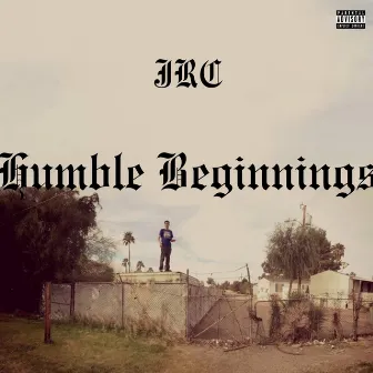 Humble Beginnings by JRC