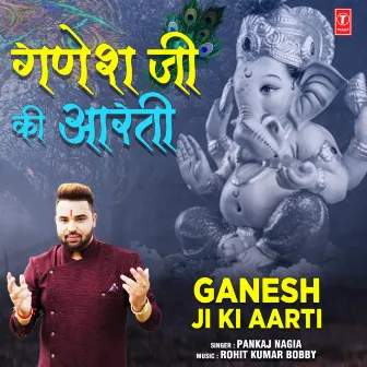 Ganesh Ji Ki Aarti by Pankaj Nagia