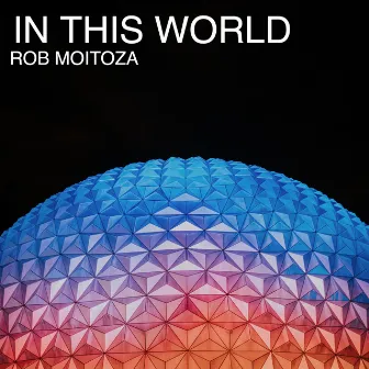 In This World by Rob Moitoza