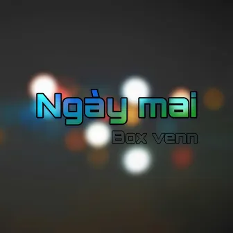 Ngày Mai by Box Venn