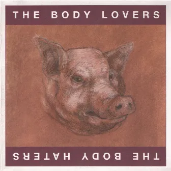 The Body Lovers / The Body Haters by The Body Lovers