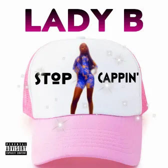 Stop Cappin' by Lady B