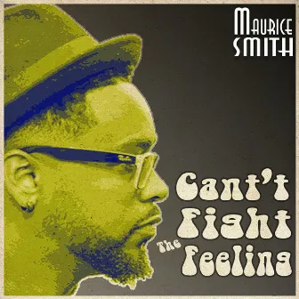 Can't Fight the Feeling - Single by Maurice Smith