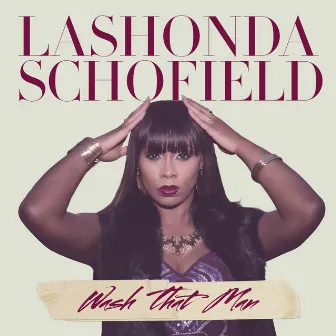 Wash That Man by LaShonda Schofield