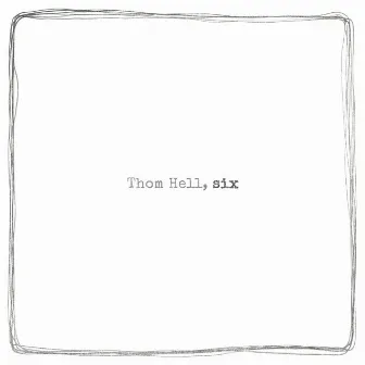 Six by Thom Hell