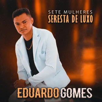 Sete Mulheres, Seresta De Luxo by Eduardo Gomes