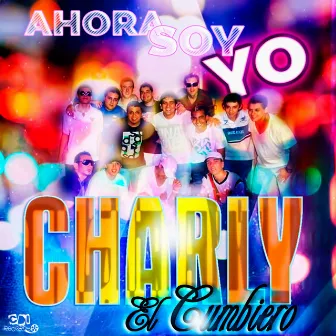 Ahora soy yo by Charly El Cumbiero