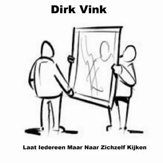 Laat Iedereen Maar Naar Zichzelf Kijken by Dirk VInk