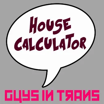 House Calculator by Guys In Trans