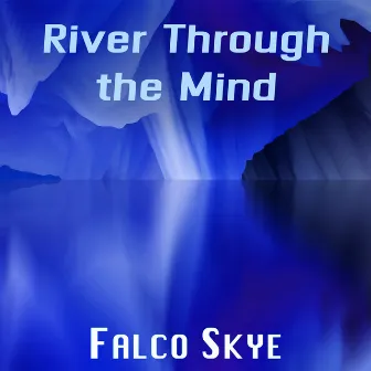 River Through the Mind by Falco Skye