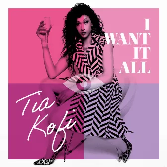 I Want It All by Tia Kofi