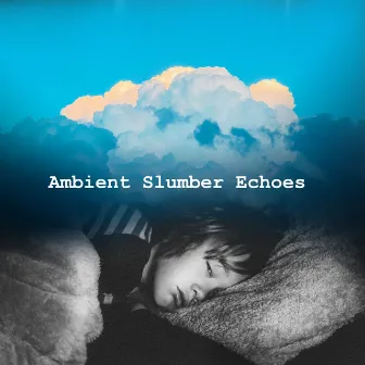 Ambient Slumber Echoes by 