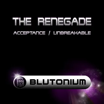 Acceptance / Unbreakable by The Renegade