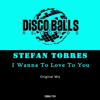 I Wanna To Love To You by Stefan Torres