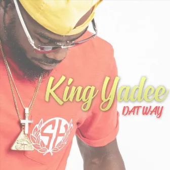 Dat Way by King Yadee