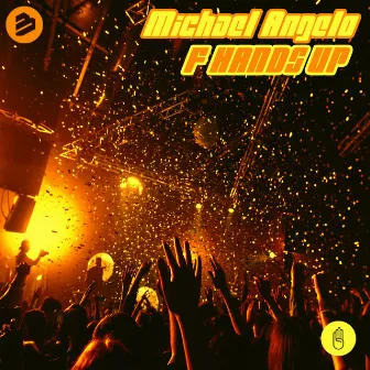 F Hands Up by Michael Angelo