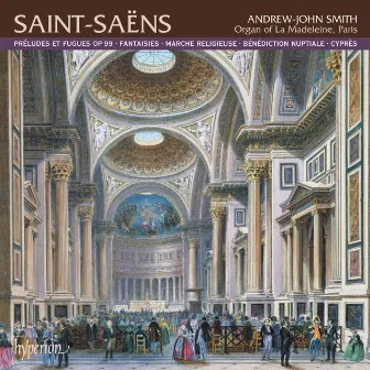 Saint-Saëns: Organ Music, Vol. 1 – La Madeleine, Paris by Andrew-John Smith