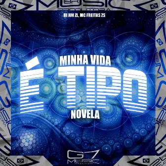 Minha Vida É Tipo Novela by DJ HM ZL