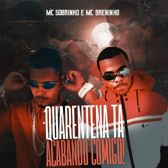 Quarentena Ta Acabando Comigo by Mc Breninho