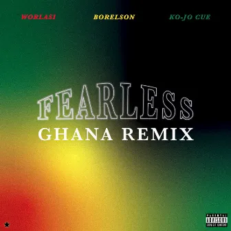 FEARLESS (Ghana remix) [feat. Worlasi & Ko-Jo Cue] by Borelson