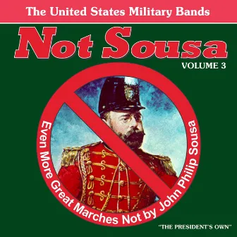 Not Sousa, Vol. 3: Even More Great Marches Not by John Philip Sousa by Anonymous