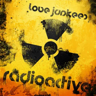 Radioactive by Love Junkeez