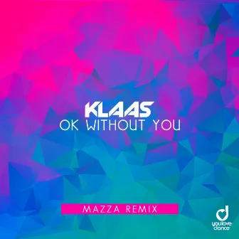 Ok Without You (Mazza Remix) by Mazza