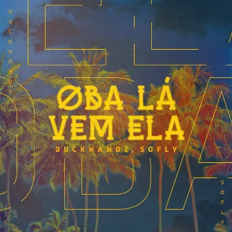 Oba Lá Vem Ela by Duckhandz