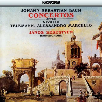 Bach, J.S.: Harpsichord Concertos After Vivaldi, Telemann, and A. Marcello by Janos Sebestyen