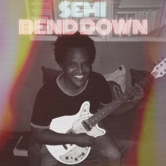 Bend Down by Semi