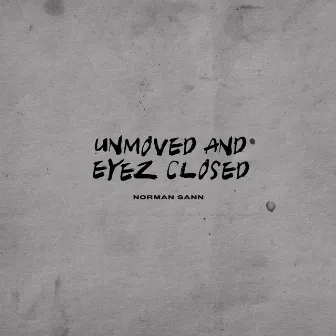 Unmoved and Eyez Closed by Norman Sann