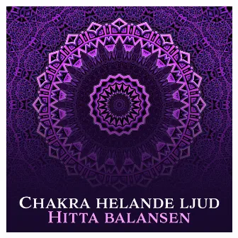 Chakra helande ljud: Hitta balansen (Andliga ljud för meditation, Djup avslappning, 7 Chakrabalansering, Inre frid) by Chakra Meditation Zonen