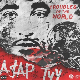 Troubles Of The World by A$AP TyY