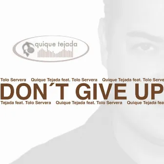 Don´t Give Up by QUIQUE TEJADA