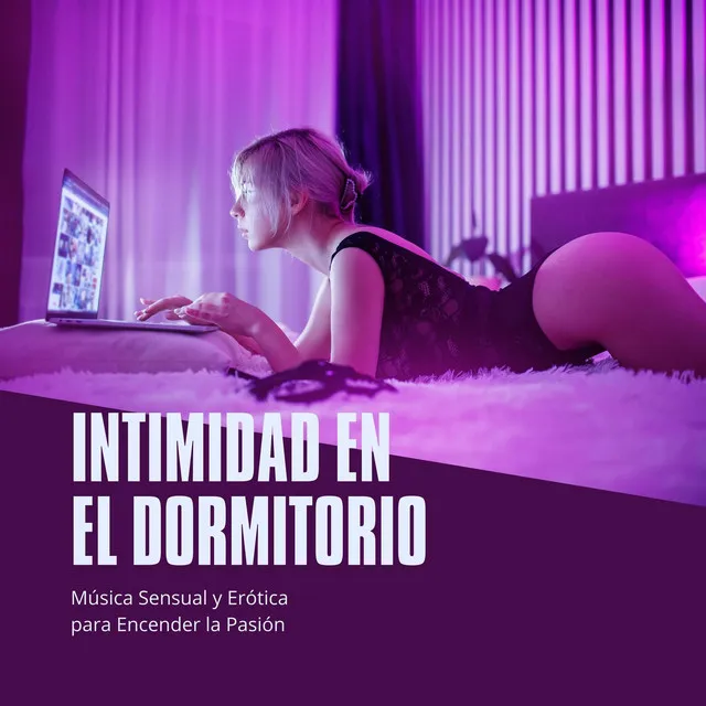 Intimidad en el Dormitorio: Música Sensual y Erótica para Encender la Pasión