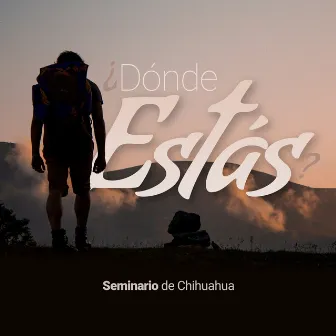 ¿Dónde Estás? by seminario de chihuahua