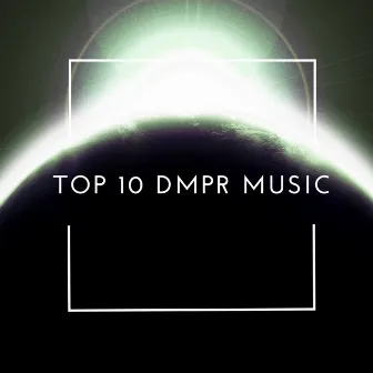 DMPR: Top 10 Music by DMPR