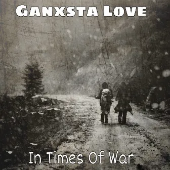 In Times Of War by Ganxsta Love