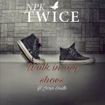 Walk in My Shoes by Npk Twice