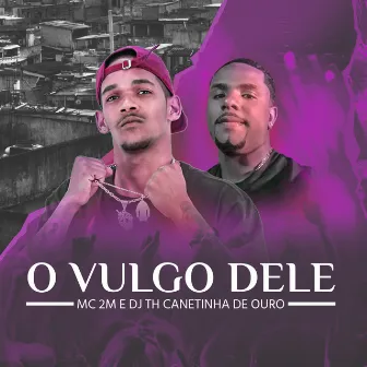 O Vulgo Dele by MC 2M