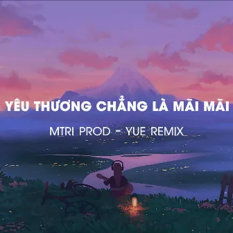 Yêu Thương Chẳng Là Mãi Mãi by YUE Remix