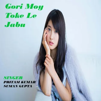 Gori Moy Toke Le Jabu by Pritam Kumar