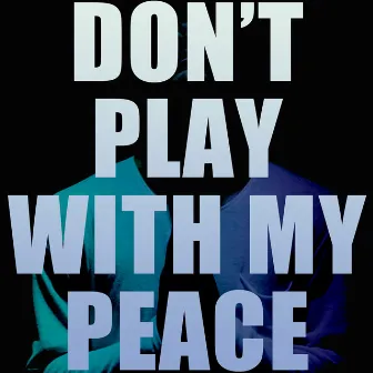 Don't Play with My Peace by C Dot Castro