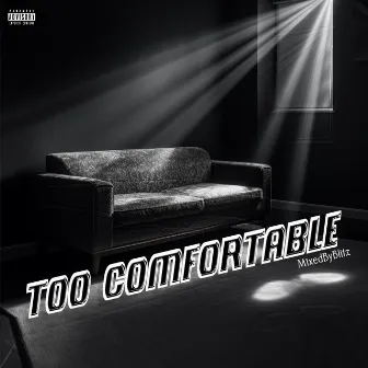 Too Comfortable by MixedByBlitz