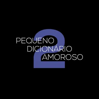 Pequeno Dicionário Amoroso 2 (Trilha Sonora Original) by João Nabuco