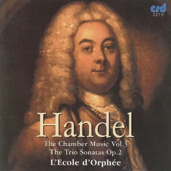 Handel: Chamber Music Vol.III - The Trio Sonatas Op.2 by L'École d'Orphée